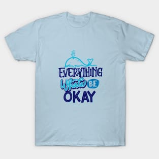 Everything Whale Be Okay T-Shirt